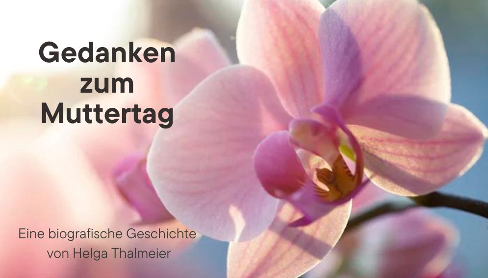 Gedanken zum Muttertag - von Helga Thalmeier - Bild einer Orchidee